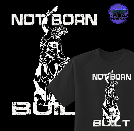 Not Born, Built Tee (Dark)